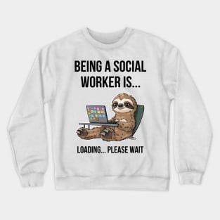 Funny sloth : being a  social worker Crewneck Sweatshirt